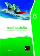 Diete Bergmann, Dieter Bergmann, Ann Brendel, Anne Brendel, Franz Eisentraut, Franz u Eisentraut... - mathe.delta, Ausgabe Bayern: mathe.delta Bayern 8