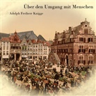 Adolph Freiherr Knigge, Adolph Freiherr Von Knigge, Adolph von Knigge, Hans J. Schmidt, Hans Jochim Schmidt, N.N.... - Über den Umgang mit Menschen, Audio-CD, MP3 (Audio book)