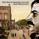 Jakob Wassermann, Hans J. Schmidt, Hans Jochim Schmidt - Mein Weg als Deutscher und Jude, Audio-CD, MP3 (Audio book)