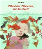 Liu Xun, Liu Xun - Zähnchen, Zähnchen, auf das Dach!