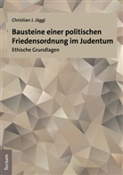 Christian J Jäggi, Christian J. Jäggi - Bausteine einer politischen Friedensordnung im Judentum