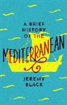 Jeremy Black - A Brief History of the Mediterranean