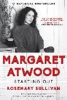 Rosemary Sullivan - Margaret Atwood: Starting Out