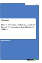 Till Neuhaus - Elites in "The Great Gatsby" and "American Psycho". A Comparison of the Illustration of Elites