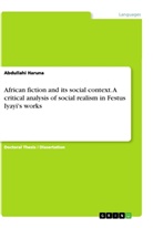 Abdullahi Haruna - African fiction and its social context. A critical analysis of social realism in Festus Iyayi's works