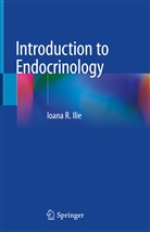 Ioana R Ilie, Ioana R. Ilie, Ioana R Ilie, Ioana R. Ilie, Ioana Rada Ilie - Introduction to Endocrinology