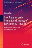 Su-Chiu Kuo - New Frontiers in the Neolithic Archaeology of Taiwan (5600-1800 BP)