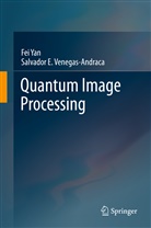 Abdullah M. Iliyasu, Phuc Q. Le, Salvador E Venegas-Andraca, Salvador E. Venegas-Andraca, Fe Yan, Fei Yan - Quantum Image Processing