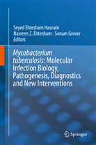 Nasreen Z Ehtesham, Nasreen Z. Ehtesham, Sonam Grover, Seyed Ehtesham Hasnain, Nasree Z Ehtesham, Nasreen Z Ehtesham - Mycobacterium Tuberculosis: Molecular Infection Biology, Pathogenesis, Diagnostics and New Interventions