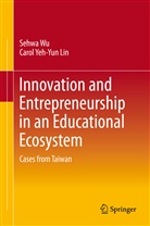 Carol Yeh Lin, Carol Yeh-Yun Lin, Sehw Wu, Sehwa Wu - Innovation and Entrepreneurship in an Educational Ecosystem