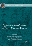 Catherine Fletcher, Helen Matheson-Pollock, Joann Paul, Joanne Paul - Queenship and Counsel in Early Modern Europe