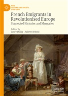 Philip Laure, Laure Philip, Phili Laure, Philip Laure, Laur Philip, Laure Philip... - French Emigrants in Revolutionised Europe