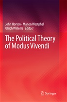 John Horton, Mano Westphal, Manon Westphal, Ulrich Willems - The Political Theory of Modus Vivendi