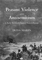 Irina Marin - Peasant Violence and Antisemitism in Early Twentieth-Century Eastern Europe