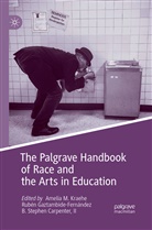 B. Stephen Carpenter, B. Stephen Carpenter II, Rubé Gaztambide-Fernández, Rubén Gaztambide-Fernández, Amelia M. Kraehe, Stephen Carpenter II - The Palgrave Handbook of Race and the Arts in Education