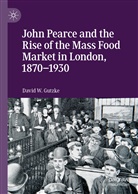 David W Gutzke, David W. Gutzke - John Pearce and the Rise of the Mass Food Market in London, 1870-1930