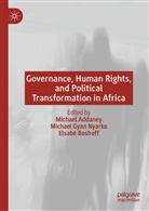 Michael Addaney, Elsabé Boshoff, Michae Gyan Nyarko, Michael Gyan Nyarko, Michael Gyan Nyarko - Governance, Human Rights, and Political Transformation in Africa