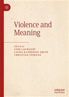 Laur Katherine Smith, Laura Katherine Smith, Lode Lauwaert, Laura Katherine Smith, Christian Sternad - Violence and Meaning