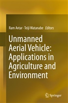 Ra Avtar, Ram Avtar, Watanabe, Watanabe, Teiji Watanabe - Unmanned Aerial Vehicle: Applications in Agriculture and Environment