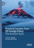 James Goodby, James E Goodby, James E. Goodby, Kenneth Weisbrode - Practical Lessons from US Foreign Policy