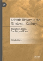 Niels Eichhorn - Atlantic History in the Nineteenth Century