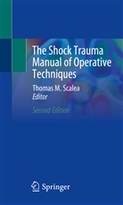 Thoma M Scalea, Thomas M Scalea, Thoma Scalea, Thomas Scalea, Thomas M. Scalea - The Shock Trauma Manual of Operative Techniques