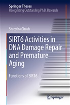 Shrestha Ghosh - SIRT6 Activities in DNA Damage Repair and Premature Aging