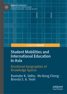 H Kong Chong, Ho Kong Chong, Ravinder Sidhu, Ravinder K Sidhu, Ravinder K. Sidhu, Brenda S A Yeoh... - Student Mobilities and International Education in Asia