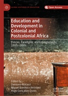 Migue Bandeira Jerónimo, Miguel Bandeira Jerónimo, Hugo Gonçalves Dores, Hugo Gonçalves Dores, Miguel Bandeira Jerónimo, Damiano Matasci - Education and Development in Colonial and Postcolonial Africa