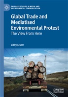Libby Lester - Global Trade and Mediatised Environmental Protest
