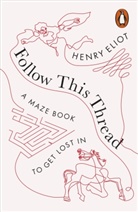 Henry Eliot, Quibe - Follow This Thread A Maze Book to Get Lost In