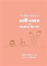 Beccy Hands, Alexis Stickland - The Little Book of Self-Care for Mums-To-Be