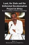 Horman Chitonge, Yoichi Mine - Land, the State & the Unfinished Decolonisation Project in Africa