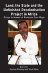Horman Chitonge, Yoichi Mine - Land, the State & the Unfinished Decolonisation Project in Africa