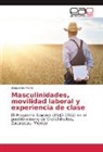 Jeaqueline Flores - Masculinidades, movilidad laboral y experiencia de clase