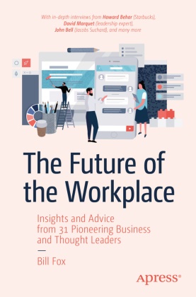 Bill Fox - The Future of the Workplace - Insights and Advice from 31 Pioneering Business and Thought Leaders