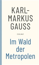 Karl-Markus Gauß - Im Wald der Metropolen