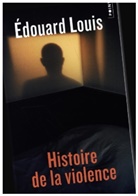 Edouard Louis, Édouard Louis, Édouard Louis, Edouard (1992-....) Louis, LOUIS EDOUARD - Histoire de la violence