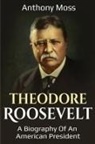 Anthony Moss - Theodore Roosevelt