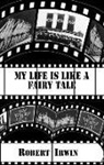 Robert Irwin, Robert Irwin Robert - My Life Is Like a Fairy Tale