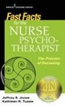 Jeffrey S. Jones, Kathleen R. Tusaie, Jeffrey Jones, Jeffrey S Jones, Jeffrey S. Jones, Jeffrey S. DNP RN PMHCNS-BC C Jones... - FAST FACTS for THE NURSE PSYCHOTHERAPIST