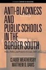 Matthew D. Davis, Claude Weathersby, WEATHERSBY DAVIS - Anti-Blackness and Public Schools in the Border South