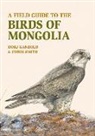 Dorj Ganbold, Chris Smith, Dorj Ganbold - A Field Guide to the Birds of Mongolia