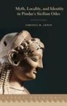 Lewis, Virginia Lewis, Virginia M. Lewis, Virginia M. (Assistant Professor of Classic Lewis, Lewis Virginia M. - Myth, Locality, and Identity in Pindar''s Sicilian Odes