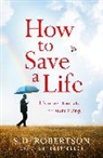S D Robertson, S. D. Robertson, S.D. Robertson - How to Save a Life