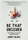Jenny Block, Block Jenny - Be That Unicorn