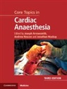 Joseph Arrowsmith, Joseph Roscoe Arrowsmith, Joseph Arrowsmith, Jonathan Mackay, Andrew Roscoe, Roscoe Andrew - Core Topics in Cardiac Anaesthesia
