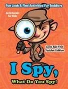 Activibooks For Kids - I Spy, What Do You Spy! Fun Look & Find Activities For Toddlers - Look And Find Toddler Edition