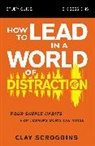Clay Scroggins - How to Lead in a World of Distraction Study Guide