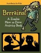 Activibooks For Kids - Brrrains! A Zombie How to Draw Activity Book